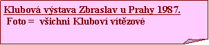 Ohnut� roh: Klubov� v�stava Zbraslav u Prahy 1987. Foto =  v�ichni Klubov� v�t�zov�