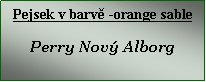 Textové pole: Pejsek v barvě -orange sable
Perry Nový Alborg