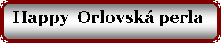 Zaoblen� obd�ln�k:  Happy  Orlovsk� perla